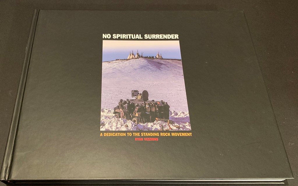 PHOTO BOOK: NO SPIRITUAL SURRENDER: A DEDICATION TO THE STANDING ROCK MOVEMENT